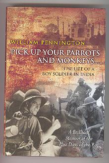 PICK UP YOUR PARROTS AND MONKEYS The Life of a Boy Soldier in India (SIGNED COPY)