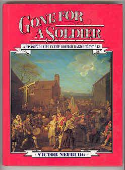GONE FOR A SOLDIER A History of Life in the British Ranks from 1642