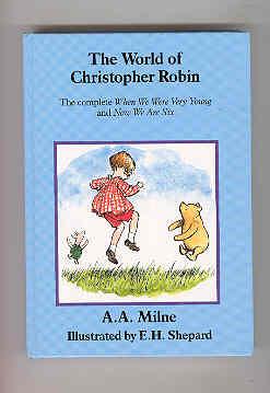 THE WORLD OF CHRISTOPHER ROBIN The Complete When We Were Very Young and Now We Are Six