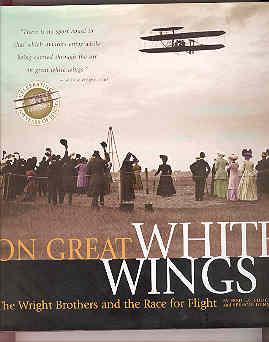 ON GREAT WHITE WINGS The Wright Brothers and the Race for Flight