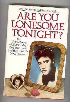 ARE YOU LONESOME TONIGHT? The Untold Story of Elvis Presley's One True Love- and the Child he Nev...