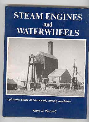 STEAM ENGINES AND WATERWHEELS A Pictorial Study of Some Early Mining Machines