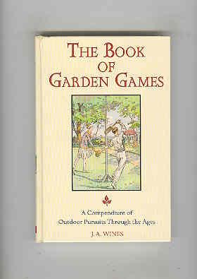 THE BOOK OF GARDEN GAMES A Compendium of Outdoor Pursuits Through the Ages