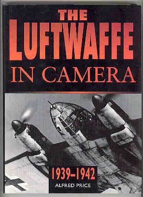 THE LUFTWAFFE In Camera 1939-1942