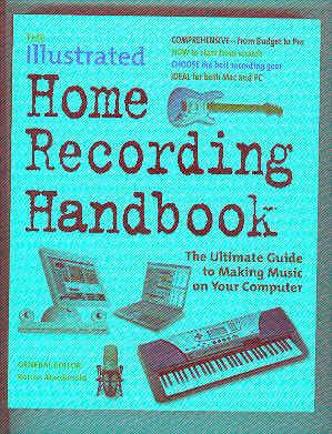 THE ILLUSTRATED HOME RECORDING HANDBOOK The Ultimate Guide to Making Music on Your Computer