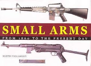 SMALL ARMS from 1860 to the Present Day