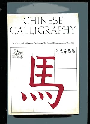 CHINESE CALLIGRAPHY: From Pictograph to Ideogram: The History of 214 Essential Chinese/Japanese C...