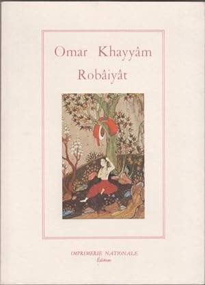 Robâiyât (Les Quatrains du sage Omar Khayyâm de Nichâpour et de ses épigones)