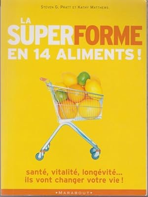 La super forme en 14 aliments : 14 aliments qui vont changer votre vie