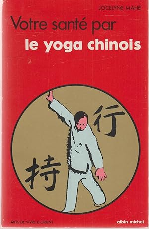 Votre santé par le yoga chinois