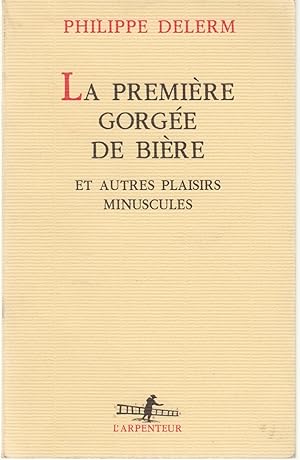 La première gorgée de bière et autres plaisirs minuscules