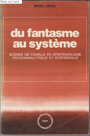 Du fantasme au système (scènes de famille en épistémologie psychanalytique et systémique)