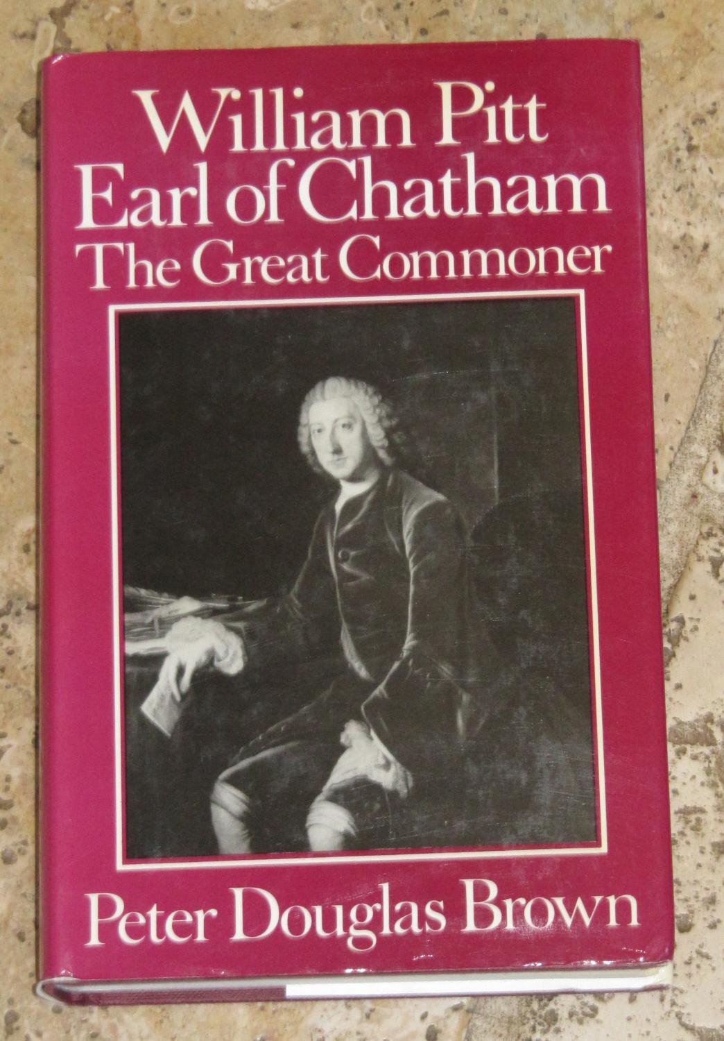 William Pitt, Earl of Chatham - The Great Commoner - Brown, Peter Douglas