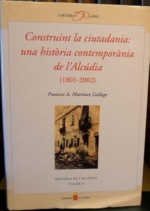 Construint la ciutadania: una histÃ²ria contemporÃ¡nia de: Francesc A.Martinez Gallego