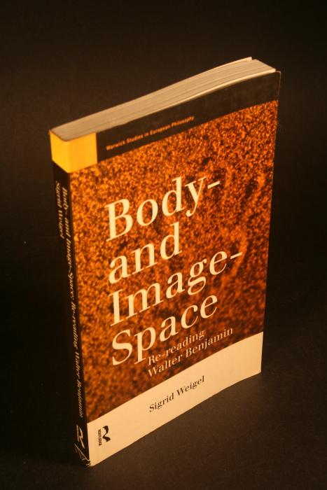 Body-and Image-Space: Re-Reading Walter Benjamin (Warwick Studies in European Philosophy)