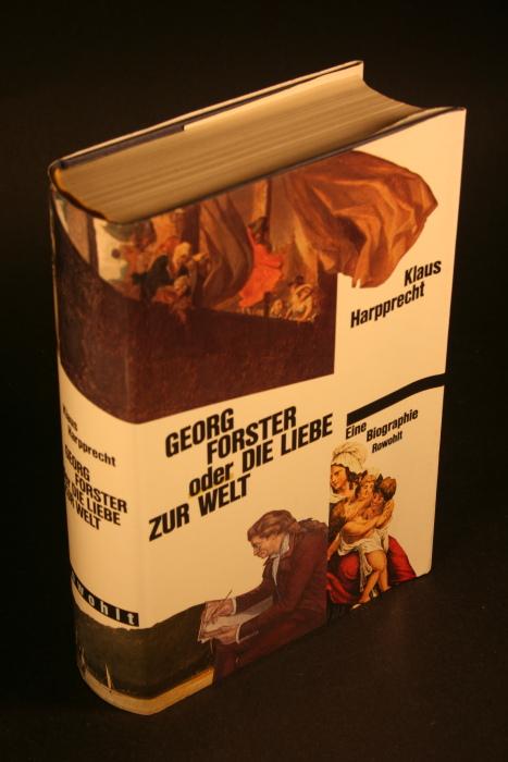 Georg Forster oder Die Liebe zur Welt: Eine Biographie