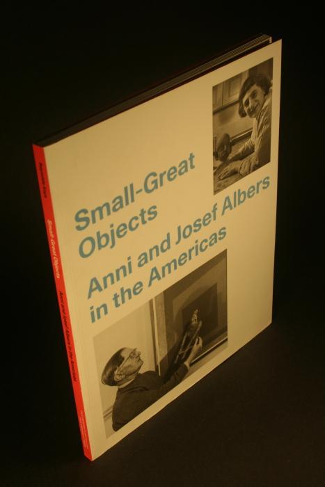 Small-Great Objects: Anni and Josef Albers in the Americas. - Reynolds-Kaye, Jennifer
