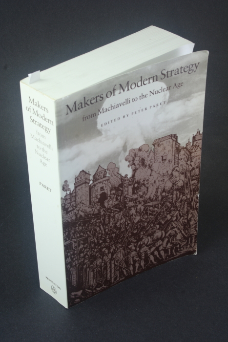 Makers of modern strategy: from Machiavelli to the nuclear age. - Paret, Peter, 1924-, ed.