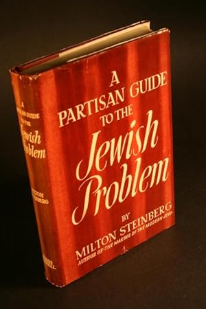 A partisan guide to the Jewish problem.: Steinberg, Milton, 1903-1950