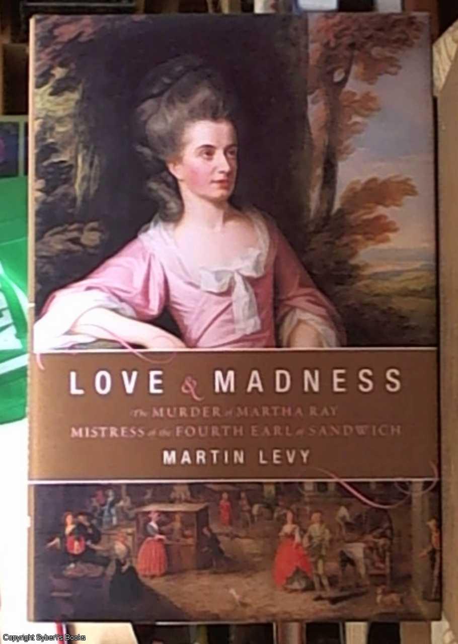 Love and Madness: The Murder of Martha Ray, Mistress of the Fourth Earl of Sandwich