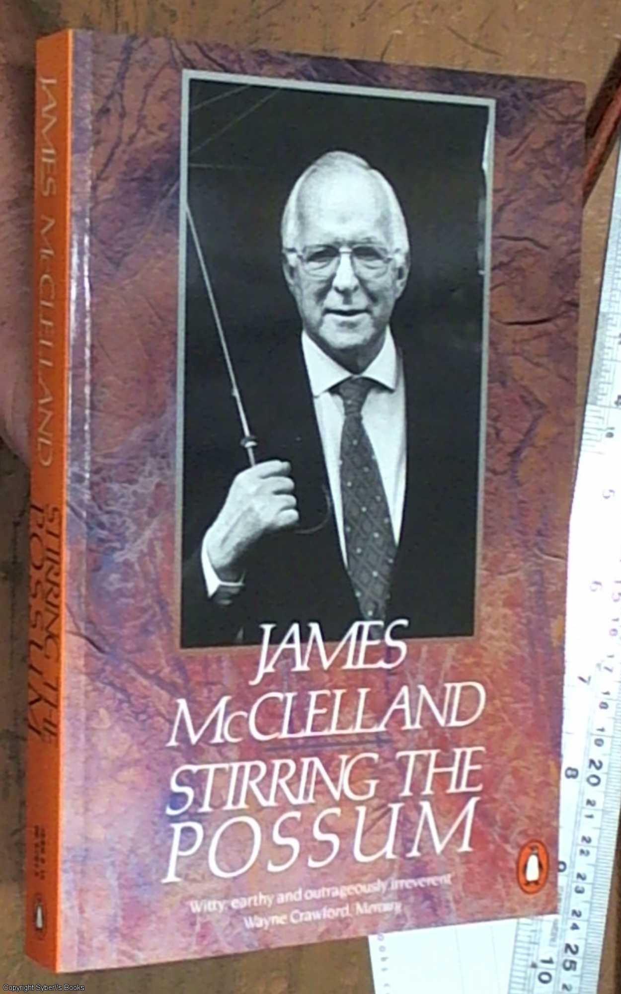 Stirring the Possum, A Political Autobiography - McClelland, James
