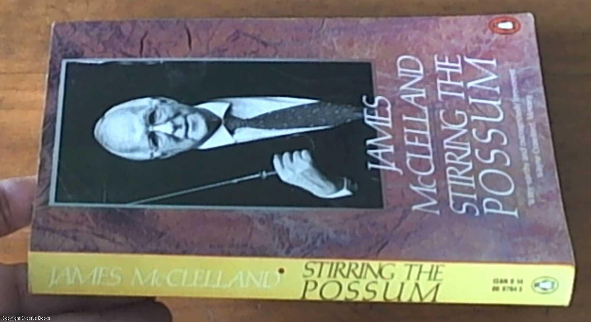 Stirring the Possum, A Political Autobiography - McClelland, James