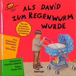 Als David zum Regenwurm wurde Eine Bilderbuchgeschichte über Eifersucht