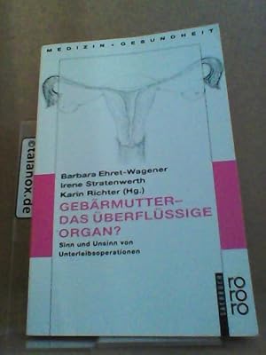 Gebärmutter. Das überflüssige Organ? Sinn und Unsinn von Unterleibsoperationen