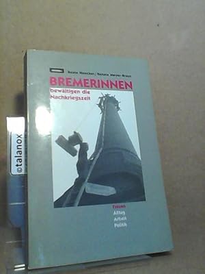 Bremerinnen bewältigen die Nachkriegszeit. Frauenarbeit, Frauenalltag, Frauenpolitik