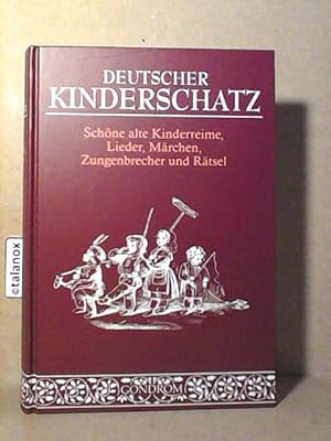 Deutscher Kinderschatz: Schöne alte Kinderreime, Lieder, Märchen, Zungenbrecher und Rätsel