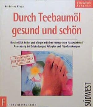 Durch Teebaumöl gesund und schön Ganzheitlich heilen und pflegen mit dem einzigartigen Naturwirks...