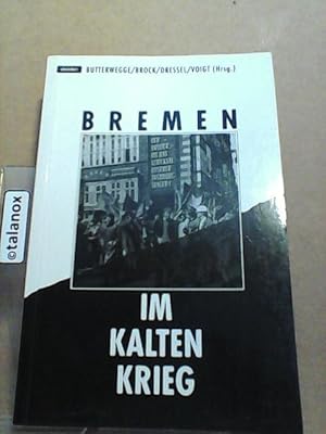 Bremen im Kalten Krieg. Zeitzeug(inn)en berichten aus den 50er und 60er Jahren: Westintegration -...