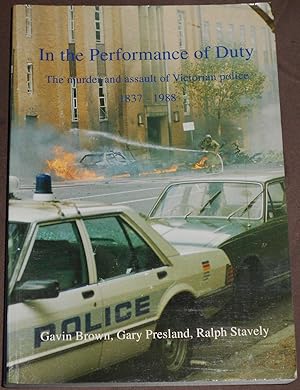 In the Performance of Duty. The Murder and Assault of Victorian Police 1837-1988