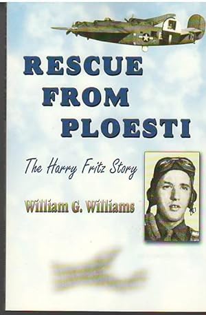 Rescue from Ploesti: The Harry Fritz Story A World War II Triumph
