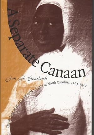A Separate Canaan The Making of an Afro-Moravian World in North Carolina, 1763-1840