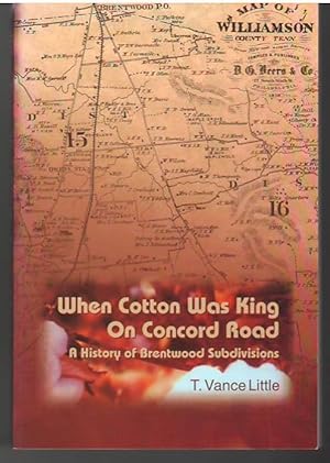 When Cotton Was King on Concord Road: A History of Brentwood Subdivisions (Tenn.)