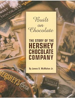 Built on Chocolate The Story of Hershey Chocolate Company