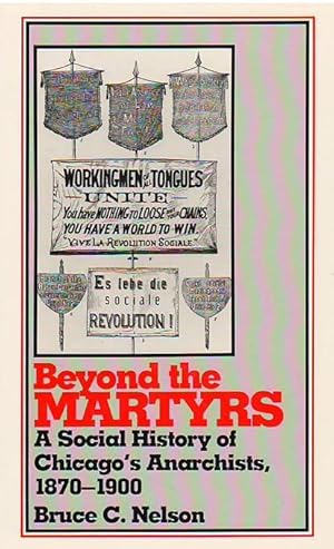 Beyond the Martyrs: A Social History of Chicago's Anarchists, 1870-1900