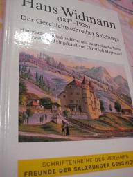 Hans Widmann (1847-1928). Der Geschichtsschreiber Salzburgs: Historische, landeskundliche und biographische Texte (Salzburg Archiv)