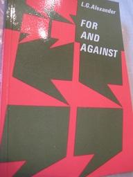 for against by l g alexander Author: alexander, l g (louis george), 1932- subjects: english language - study and teaching (secondary) english language - study and teaching - foreign. for against by l g alexander Author: alexander, l g (louis george), 1932- subjects: english language - study and teaching (secondary) english language - study and teaching - foreign.