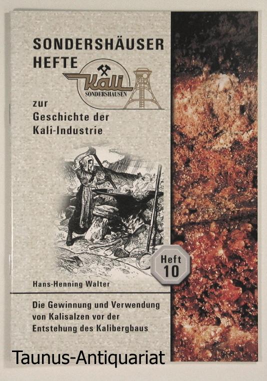 Die Gewinnung und Verwendung von Kalisalzen vor der Entstehung des Kalibergbaus. [Sondershäuser Hefte zur Geschichtes der Kali-Industrie, Heft 10] - Walter, Hans-Henning