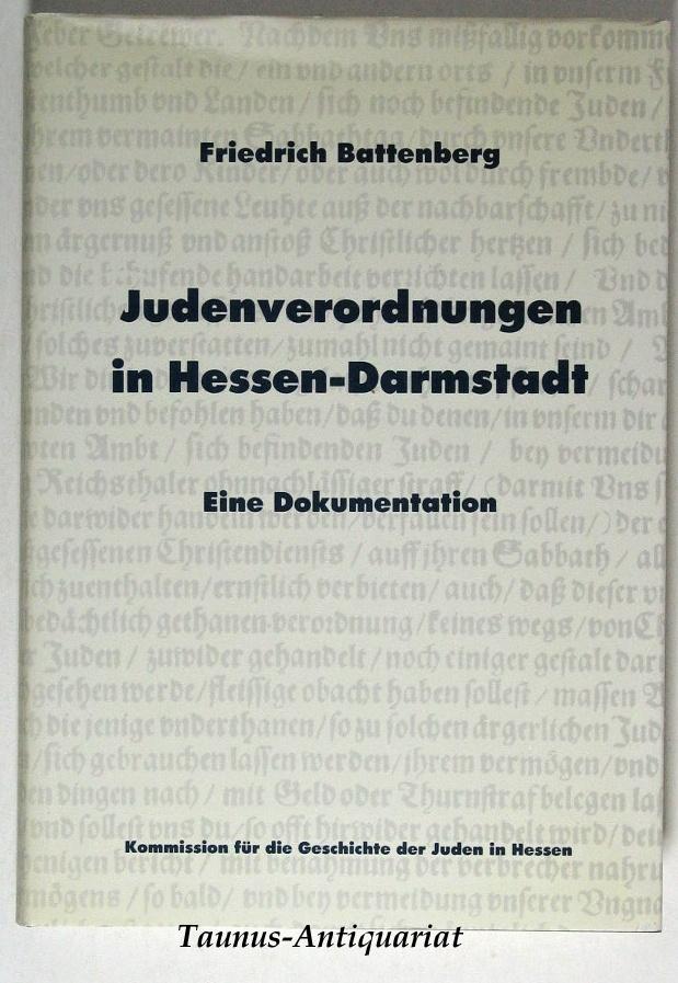 Judenverordnungen in Hessen-Darmstadt: Das Judenrecht eines Reichsfürstentums bis zum Ende des Alten Reiches. Eine Dokumentation (Veröffentlichungen ... für die Geschichte der Juden in Hessen)