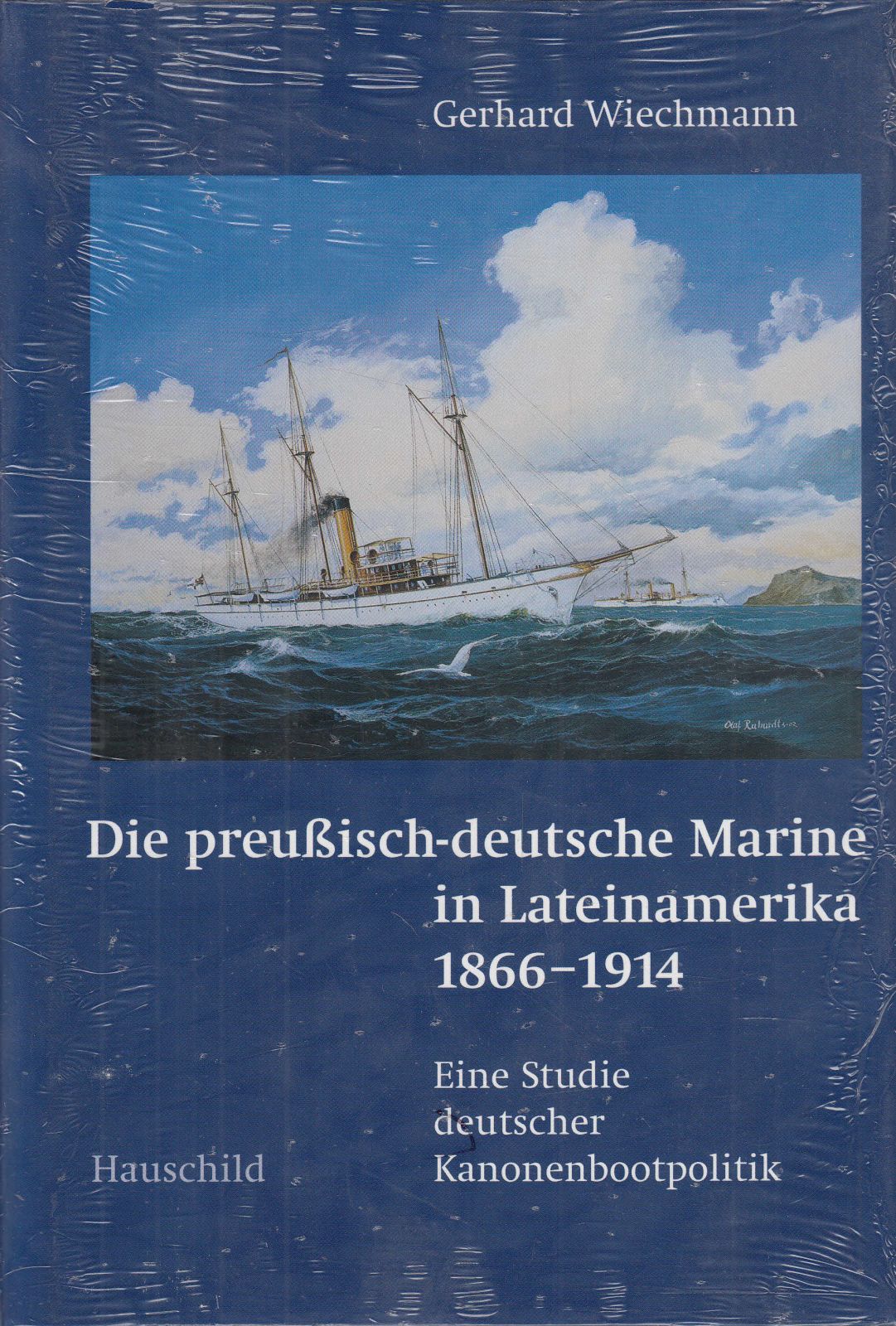 Die preußisch-deutsche Marine in Lateinamerika 1866 - 1914. Eine Studie deutscher Kanonenbootpolitik.