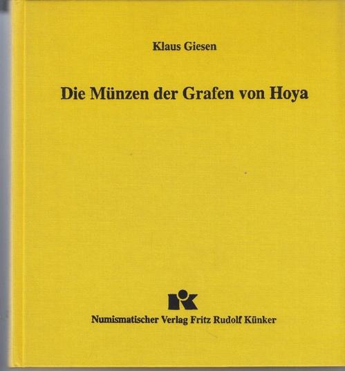 Die Münzen der Grafen von Hoya: Geld- und Münzgeschichte, Münzfunde, Geprägekatalog. - Giesen, Klaus