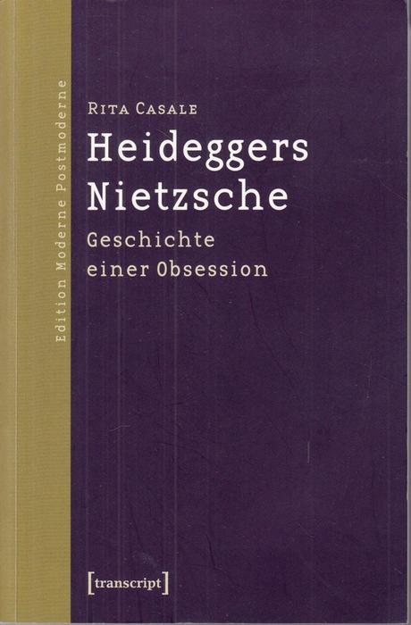 Heideggers Nietzsche: Geschichte einer Obsession. - Casale, Rita