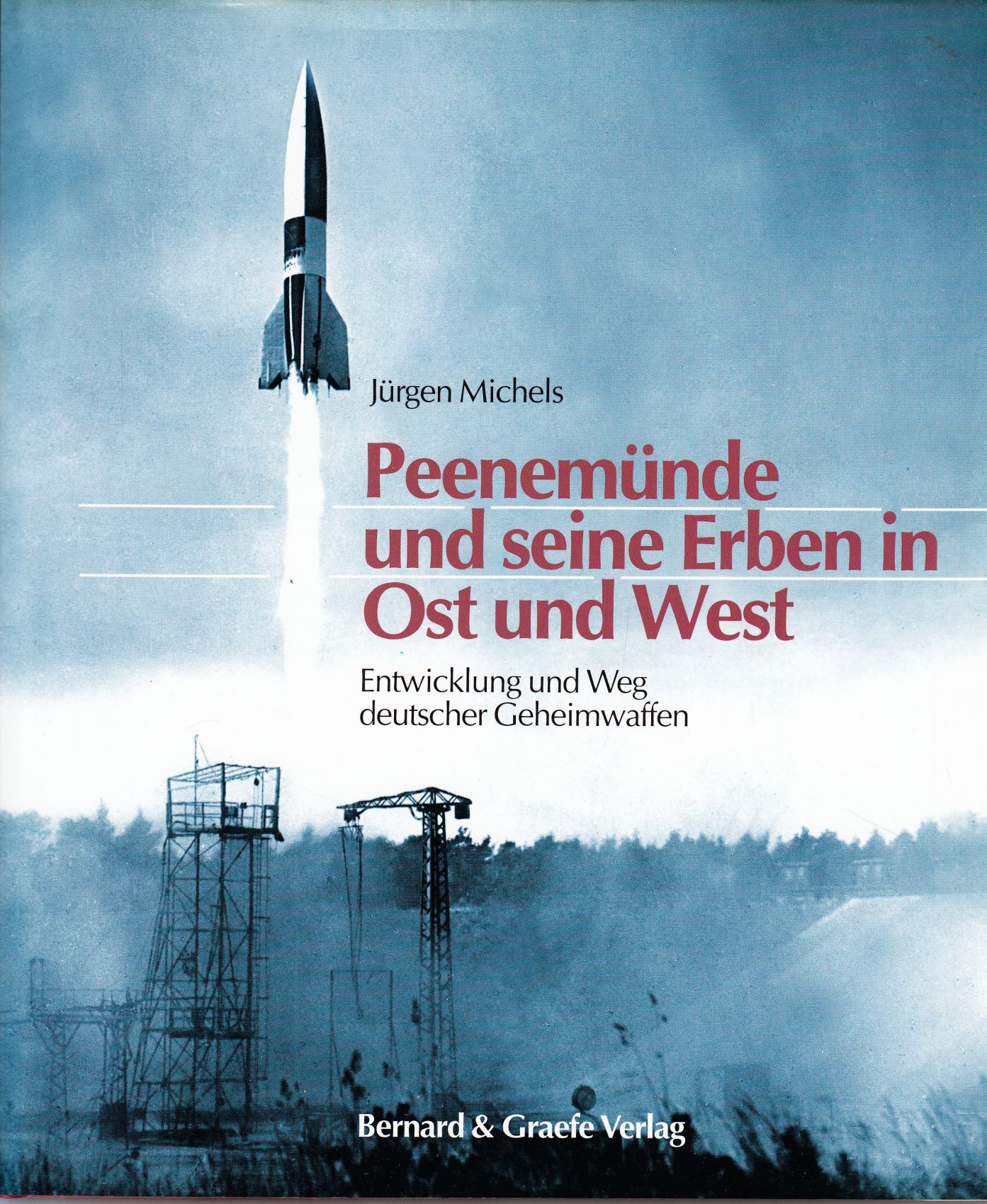 Peenemünde und seine Erben in Ost und West: Entwicklung und Weg deutscher Geheimwaffen.