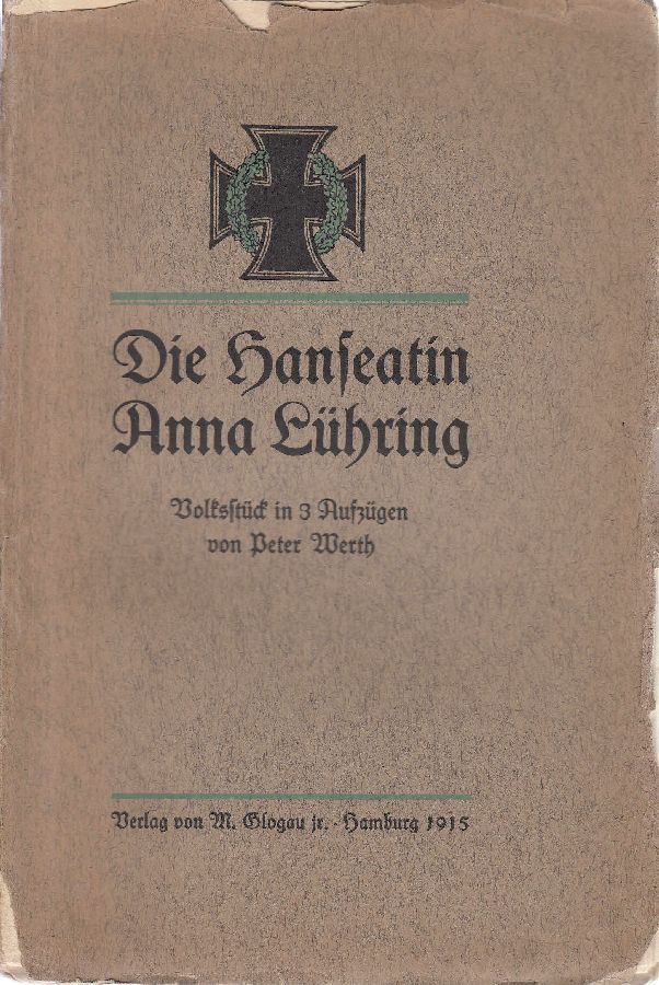 Die Hanseatin Anna Lühring: Volksstück in 3 Aufzügen. - - Werth, Peter [d.i. Caesar Stülcken]