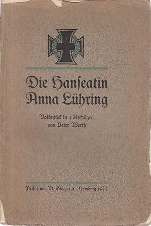 Die Hanseatin Anna Lühring: Volksstück in 3 Aufzügen.