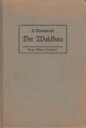 Der Waldbau: Ein Leitfaden für den Unterricht an landwirtschaftlichen Lehranstalten und ein Handb...