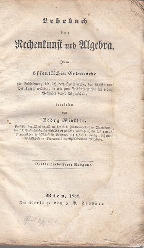 Lehrbuch der Rechenkunst und Algebra: Zum öffentlichen Gebrauche für Individuen, die sich dem For...